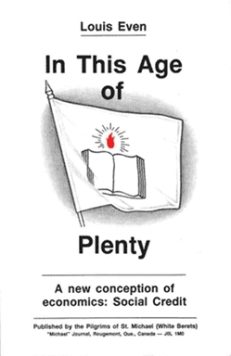 IN THIS AGE of PLENTY: A New Conception of Economics—Social Credit