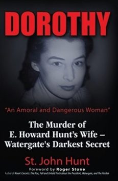 Dorothy, "An Amoral and Dangerous Woman": The Murder of E. Howard Hunt's Wife – Watergate's Darkest Secret