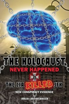 The HOLOCAUST NEVER HAPPENED & the CIA KILLED JFK