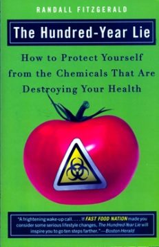 The Hundred-Year Lie: How to Protect Yourself from the Chemicals That Are Destroying Your Health