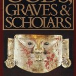 GODS, GRAVES & SCHOLARS: The Story of Archaeology