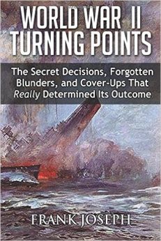 WORLD WAR II TURNING POINTS: The Secret Decisions, Forgotten Blunders and Cover-Ups That Really Determined Its Outcome