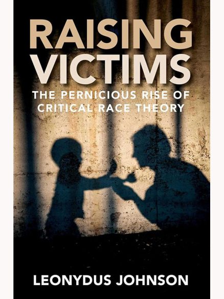 Raising Victims: The Pernicious  Rise of Critical Race Theory
