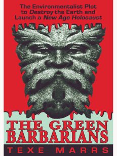 Green Barbarians:  The Environmentalist Plot  to Destroy the Earth and Launch a New-Age Holocaust
