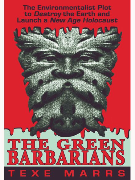 Green Barbarians:  The Environmentalist Plot  to Destroy the Earth and Launch a New-Age Holocaust