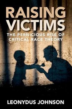 Raising Victims: The Pernicious  Rise of Critical Race Theory