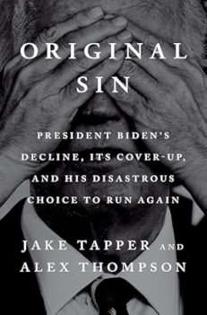 Original Sin: President Biden's Decline, Its Cover-Up,  and His Disastrous Choice to Run Again