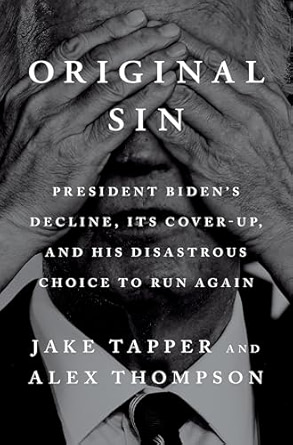 Original Sin: President Biden's Decline, Its Cover-Up, and His Disastrous Choice to Run Again